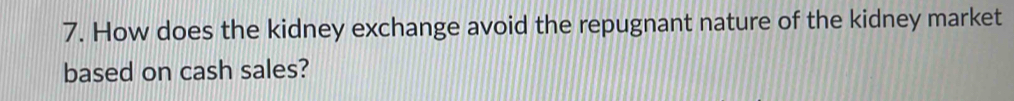 How does the kidney exchange avoid the repugnant nature of the kidney market 
based on cash sales?