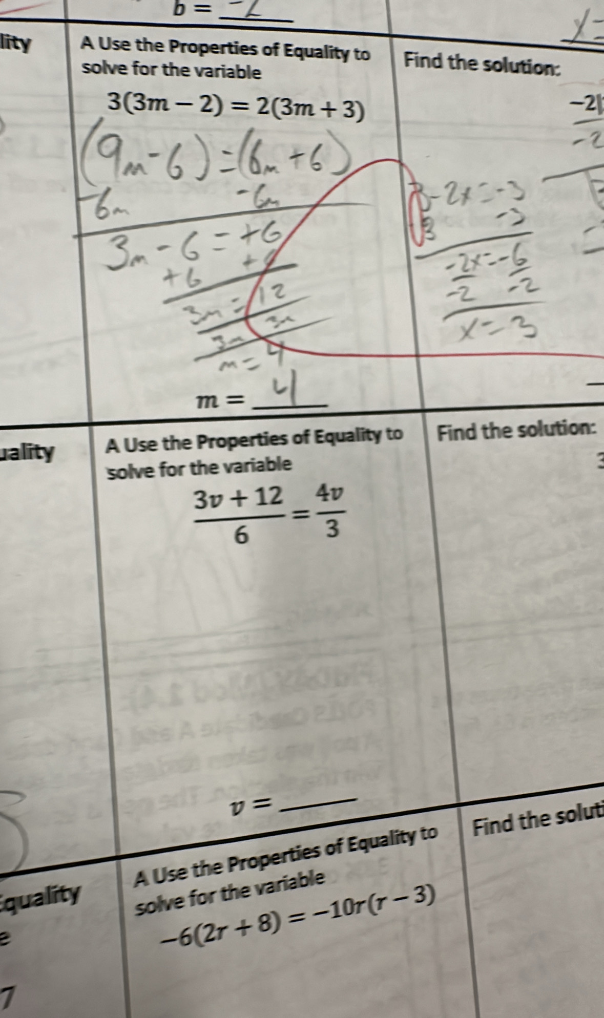 b=
lity A Use the Properties of Equality to Find the solution:_ 
solve for the variable
3(3m-2)=2(3m+3)
-2|
_ m=
uality A Use the Properties of Equality to Find the solution: 
solve for the variable 
a
 (3v+12)/6 = 4v/3 
v=
_ 
quality A Use the Properties of Equality to Find the solut 
solve for the variable 
a
-6(2r+8)=-10r(r-3)
1