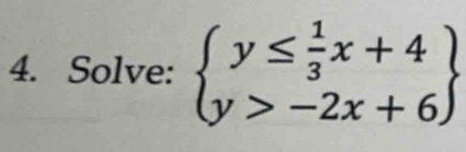 Solve: beginarrayl y≤  1/3 x+4 y>-2x+6endarray