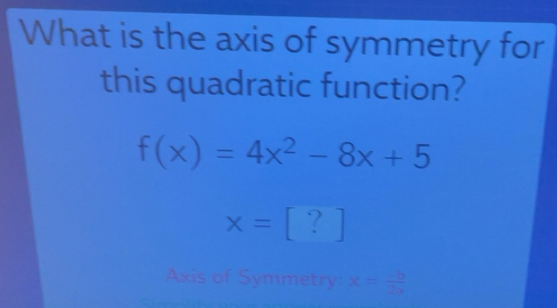 Solved: What is the axis of symmetry for this quadratic function? f(x ...