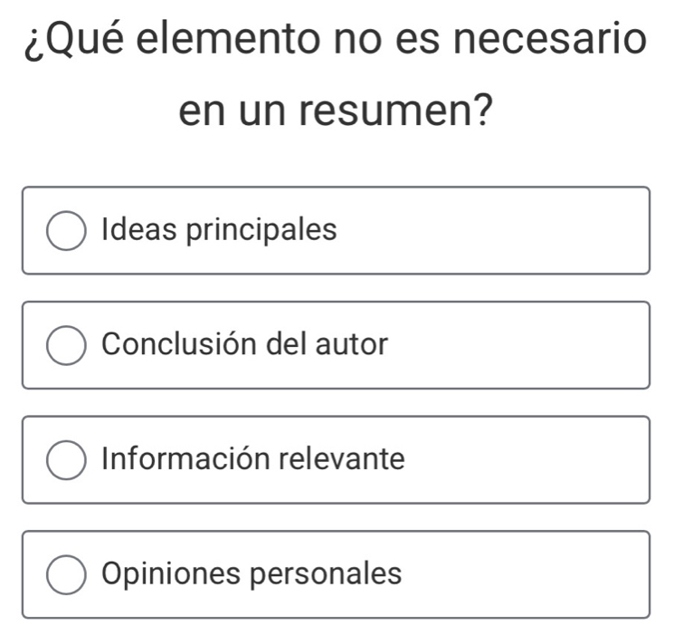 ¿Qué elemento no es necesario
en un resumen?
Ideas principales
Conclusión del autor
Información relevante
Opiniones personales