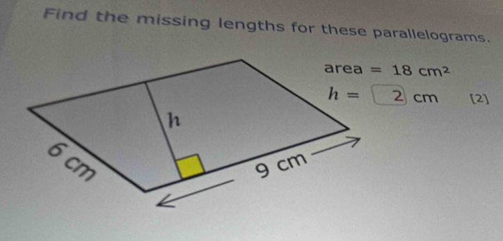 Find the missing lengths for these parallelograms.
=18cm^2
2cm [2]