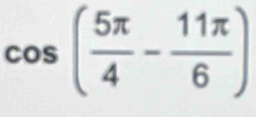 cos ( 5π /4 - 11π /6 )