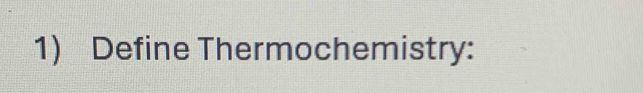 Define Thermochemistry: