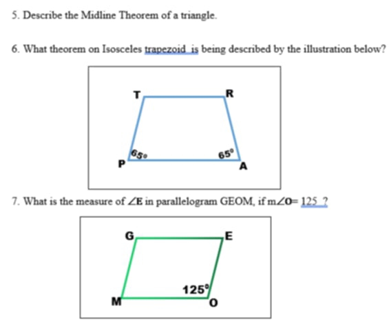 Describe the Midline Theorem of a triangle.
6. What theorem on Isosceles trapezoid is being described by the illustration below?
7. What is the measure of ∠ E in parallelogram GEOM, if m∠ O=_ 125 ?