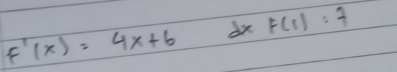 f'(x)=4x+6 dx F(1)=7