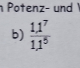 Potenz- und 
b)  11^7/11^5 