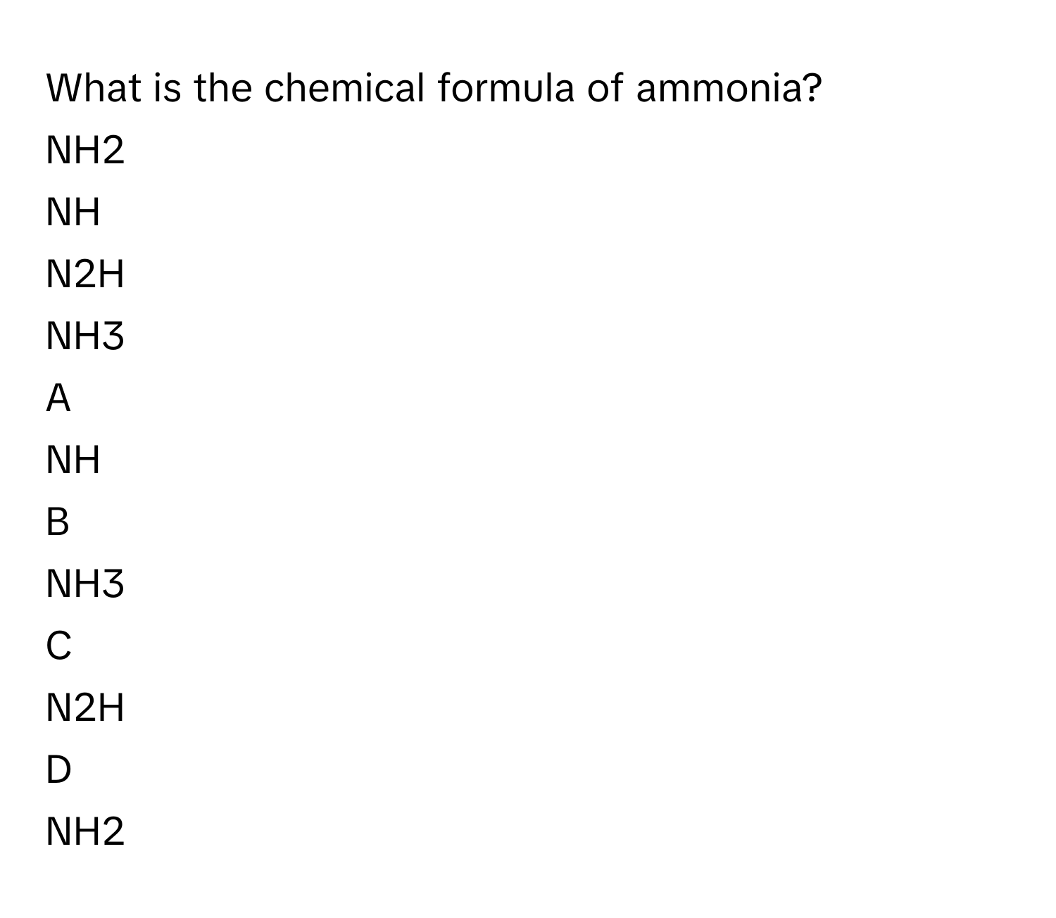 Solved: What is the chemical formula of ammonia? NH2 NH N2H NH3 A NH B NH3  C N [Chemistry], image size:1500x1304