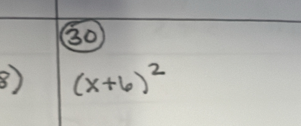 30
8
(x+6)^2