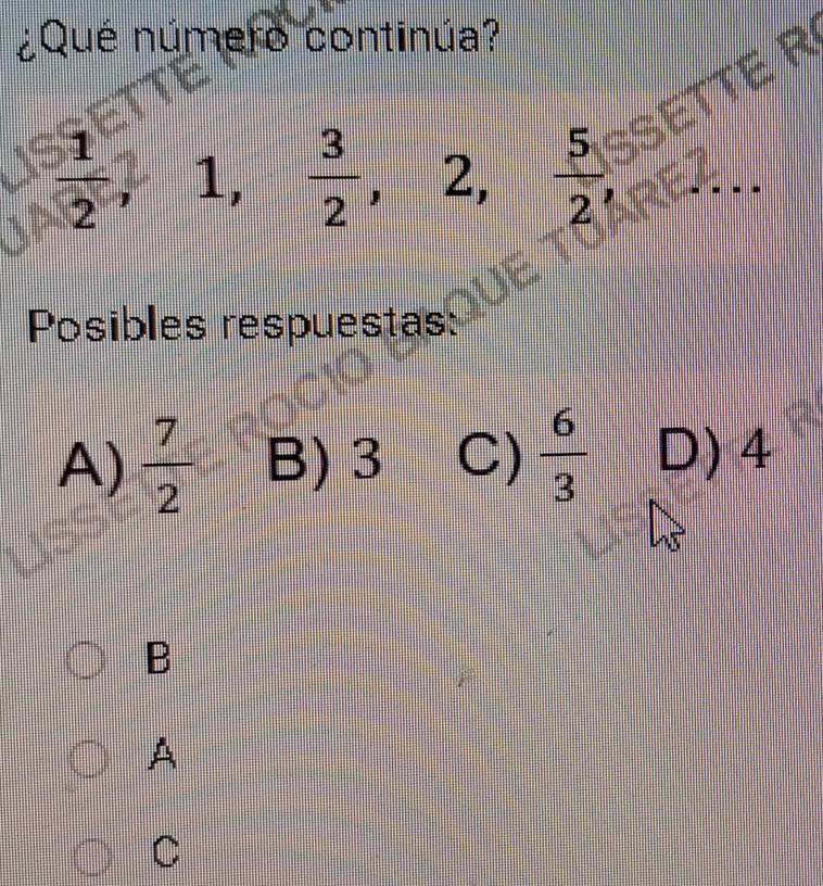 ¿Qué número continúa?
 1/2 , L  3/2  2,  5/2 , SETTE R
Posibles respuestas:
A)  7/2  B) 3 C)  6/3  D) 4
B
A
C