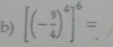 [(- 9/4 )^4]^6=.