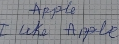 Apple 
I uke Apple