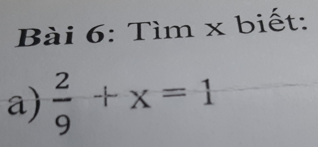 Tìm x biết: 
a)  2/9 +x=1