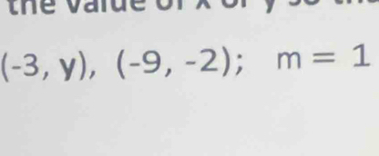 a i d
(-3,y),(-9,-2); m=1