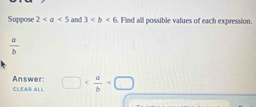 Suppose 2 and 3. Find all possible values of each expression.
 a/b 
Answer: □
CLEAR ALL