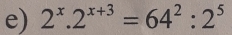 2^x.2^(x+3)=64^2:2^5