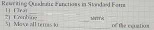 Rewriting Quadratic Functions in Standard Form 
1) Clear_ 
_ 
2) Combine terms 
3) Move all terms to _of the equation