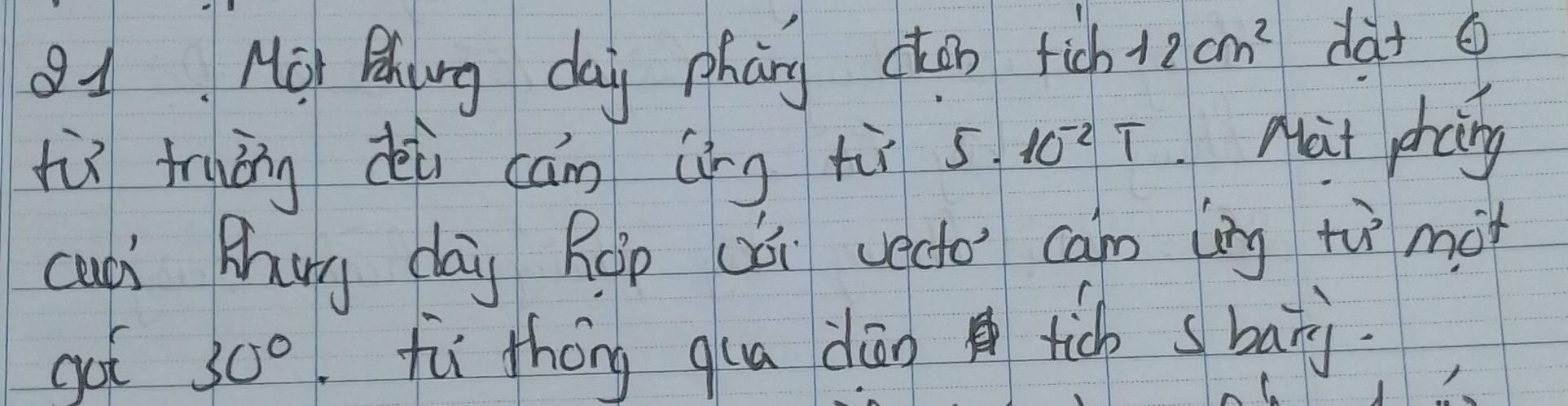 Qq Mo Zhjing day phany oten rich 12cm^2 dat 
hù truǒng dèi cān áng tù 5· 10^(-2)T Aut phang 
cuói Bhug dai Rgp dǎi vecto can ling tù mot 
got 30° fù thóng qua dāo tic sbary.