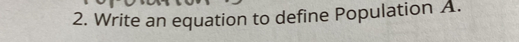 Write an equation to define Population A.