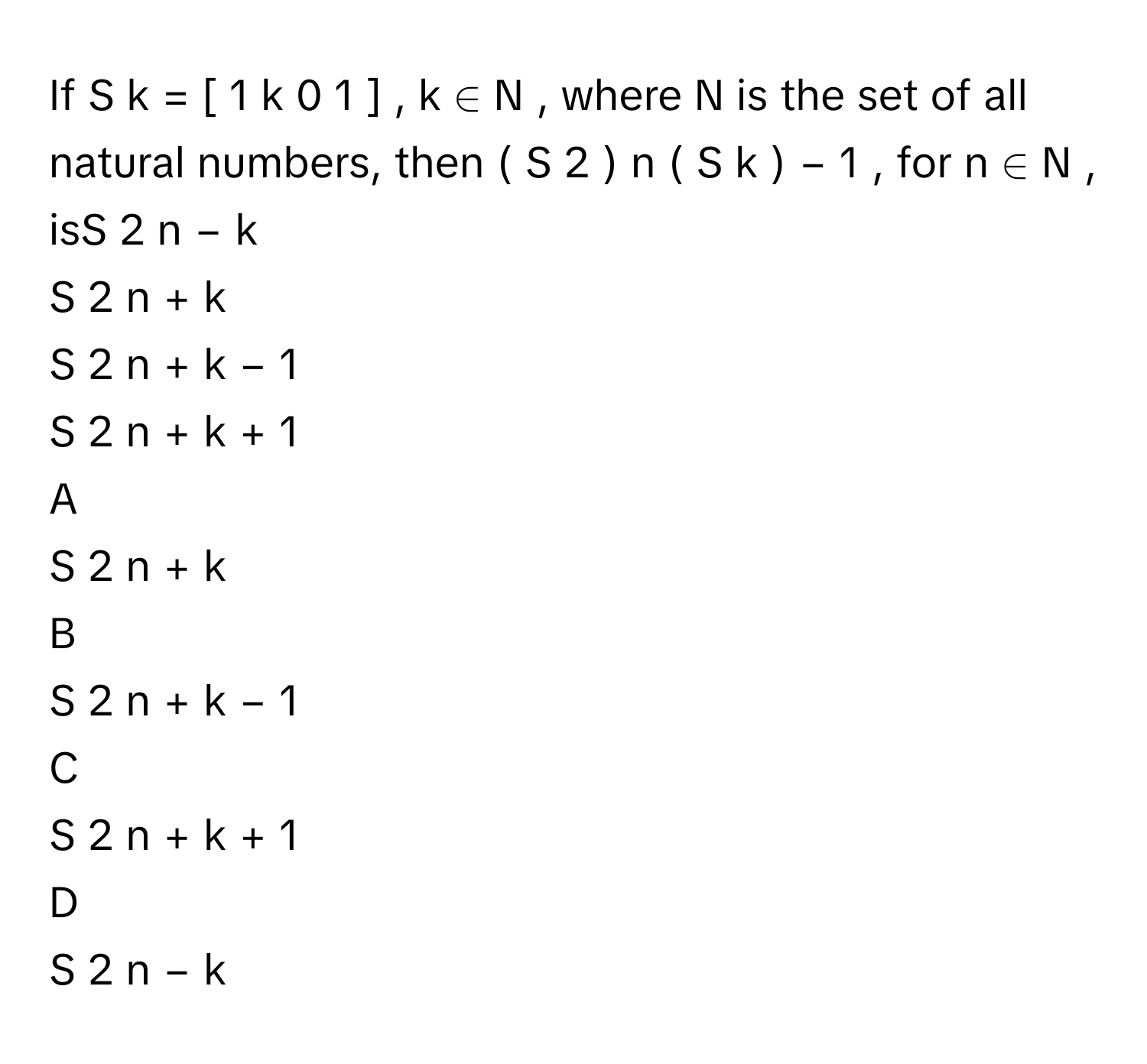 Solved: If S k = [ 1 k 0 1 ] , k ∈ N , where N is the [Math]