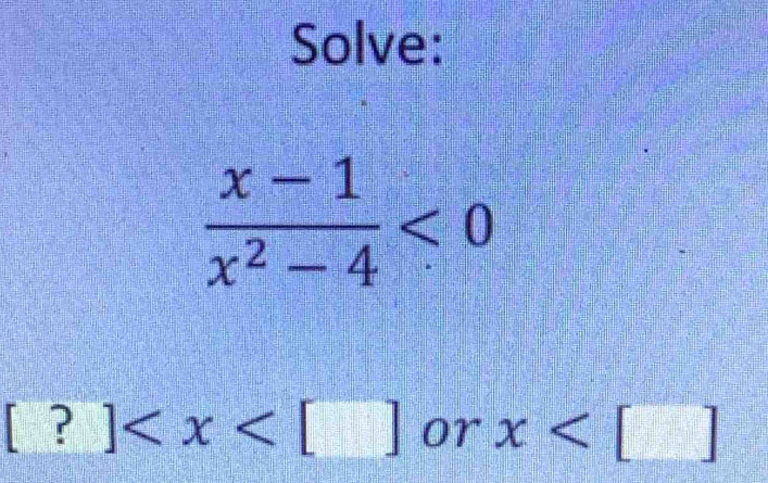 Solve:
[?] or x