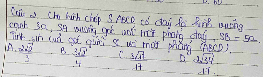 bD.
Caa Cho hinh chop S ABCD Cò day Ra RinB auong
canh 3a, SA uuong got ull mt phang day, SB=5a
Tinh sin cuá go( guiú s( uà màǐ pháng (ABCD).
A.  2sqrt(2)/3 
B.  3sqrt(2)/4 
C.  3sqrt(17)/17 
D.  2sqrt(34)/17 