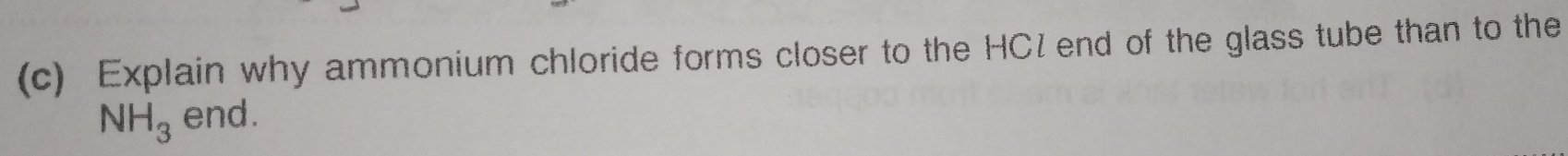 Explain why ammonium chloride forms closer to the HClend of the glass tube than to the
NH_3 end.