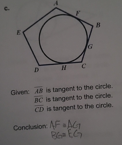 A
c. 
Given: overline AB is tangent to the circle.
overline BC is tangent to the circle.
overline CD is tangent to the circle. 
Conclusion: