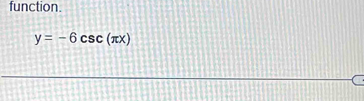 function.
y=-6csc (π x)