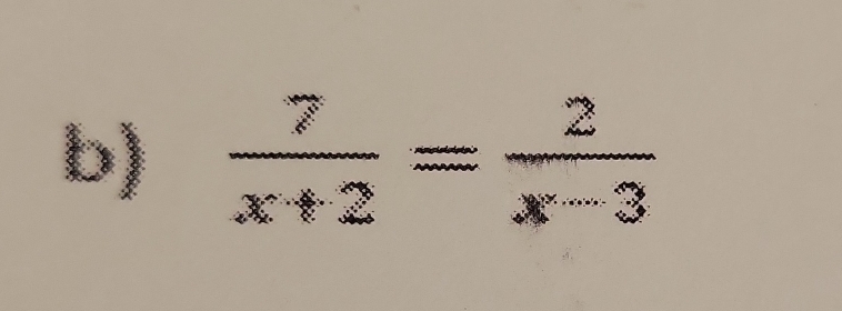  7/x+2 = 2/x-3 