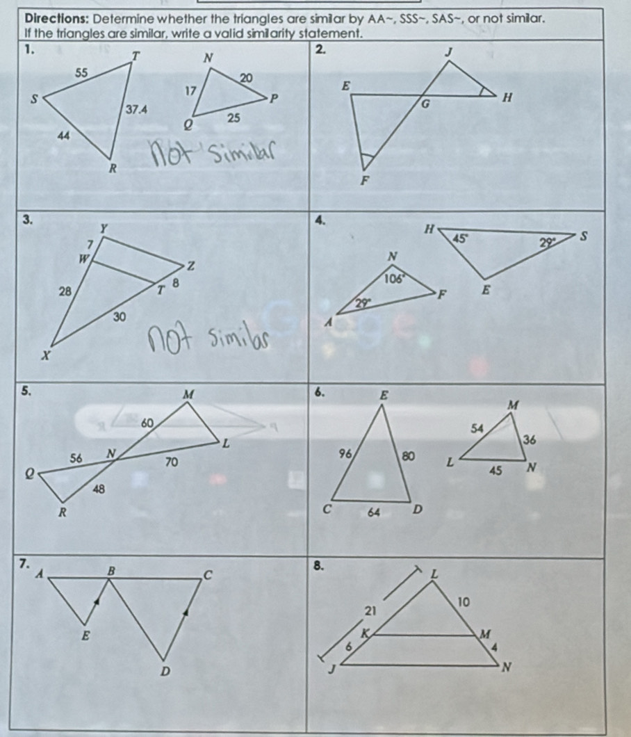 Directions: Determine whether the triangles are similar by  AA~ ,SSSsim . SAS~, or not similar.
If the triangles are similar, write a valid similarity statement.
 
2.
3.
4.
6. E
M
54
36
96 80 L 45 N
c 64 D