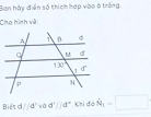 Ban hày điễn số thích hợp vào ở trống.
Cho hình về
Biết d//d'wad'//d° Khi đá hat N_1=□