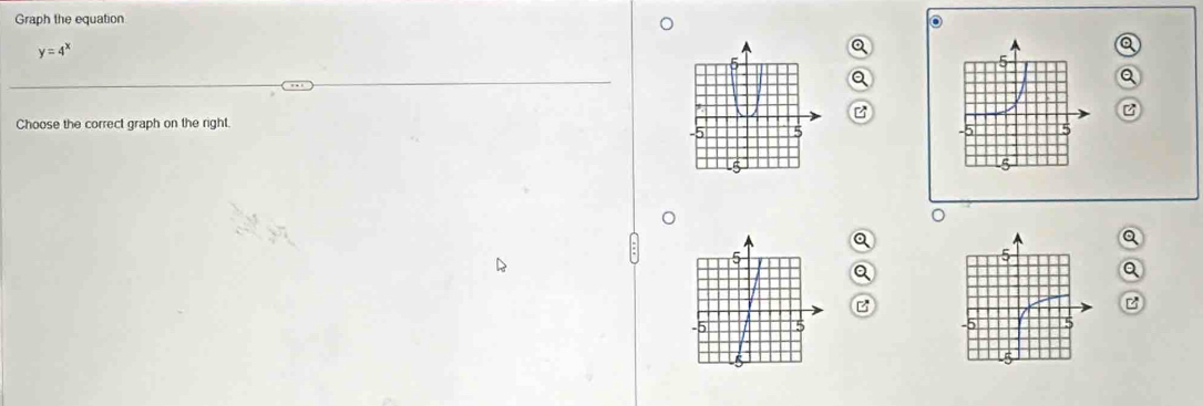 Graph the equation O
y=4^x
a 
a 
Choose the correct graph on the right. 
B