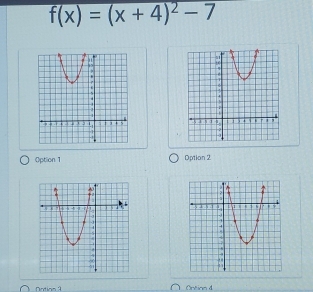 f(x)=(x+4)^2-7

Option 1 Option 2

Dotion a Ontion d