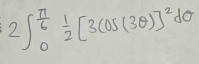 2∈t^(frac π)6_0 1/2 [3cos (3θ )]^2dθ