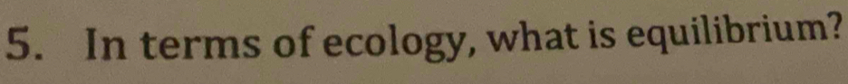 In terms of ecology, what is equilibrium?