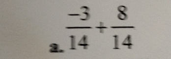  (-3)/14 + 8/14 