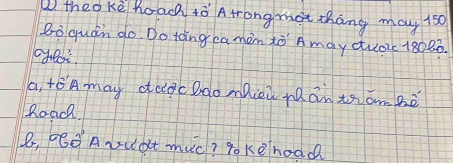 theo ke hoach tò Atrong mot thàng may 150
Boquan do. Do tàng eamàn tò Amay ctuo 180 2ó.
a teA may deocbaomhiei nan thambè
Roac
B, 6OAvuat muc? go kehoad