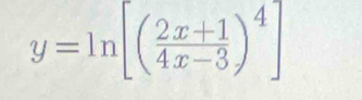 y=ln [( (2x+1)/4x-3 )^4]