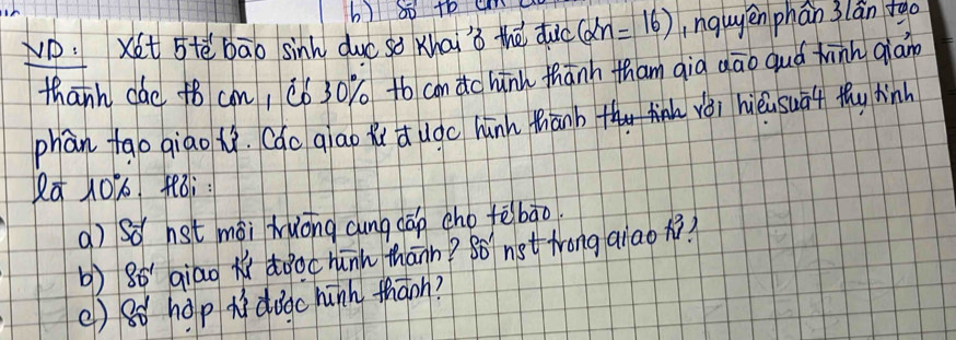 )3 th aar 
D. xet stè bāo sinh duc so xhais thé duid (alpha h=16) inguyén phān 3lān foo 
thanh dád +8 cn, C6 30% +ó can àc hūnh thānh tham qià aāo guó wānn giān 
phàn fao qiaolò. Các qiao Rid uóc hūnn thānb vèi hièusuǎt thy finh 
Ra 10 1o fǒi: 
qì sǒ hst mài huòng cung cān cho fèbào 
b) 80° giaoKdàochnn thann? Só not trong aiao h? 
( ) 8ó hop hídoochunh thán?