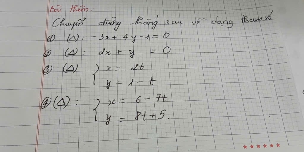 Bāi themn. 
Chugin duōng Kāng sau vā dang thounsé 
(△): -3x+4y-1=0
③(A): 2x+y=0
③ (c) beginarrayl x=2t y=1-tendarray.
④(C): beginarrayl x=6-7t y=8t+5.endarray.