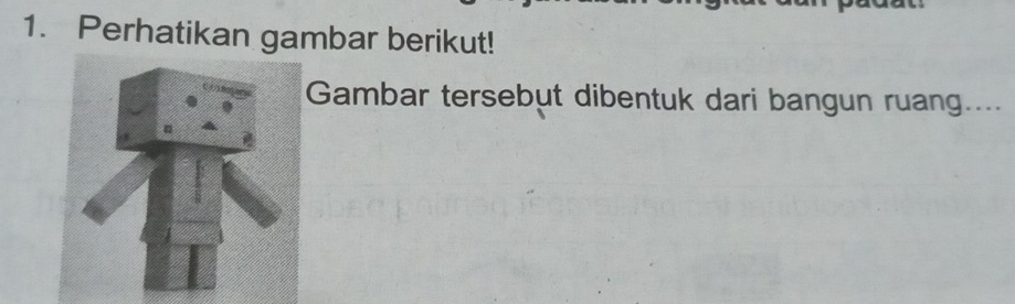 Perhatikan gambar berikut! 
Gambar tersebut dibentuk dari bangun ruang....