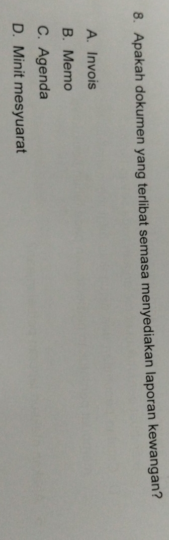 Apakah dokumen yang terlibat semasa menyediakan laporan kewangan?
A. Invois
B. Memo
C. Agenda
D. Minit mesyuarat