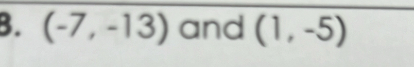 (-7,-13) and (1,-5)