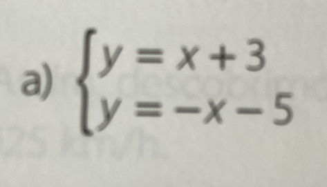 beginarrayl y=x+3 y=-x-5endarray.