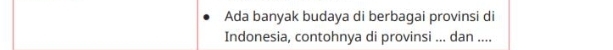 Ada banyak budaya di berbagai provinsi di 
Indonesia, contohnya di provinsi ... dan ....