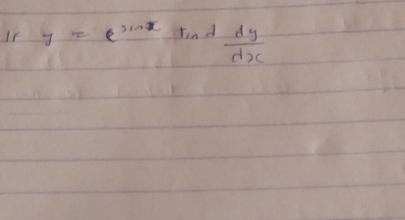 I5 y=e^(sin x) Find  dy/dx 