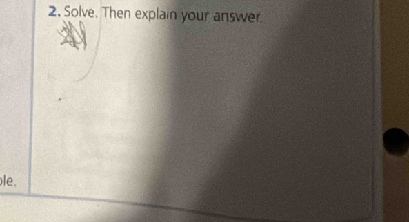 Solve. Then explain your answer 
le.