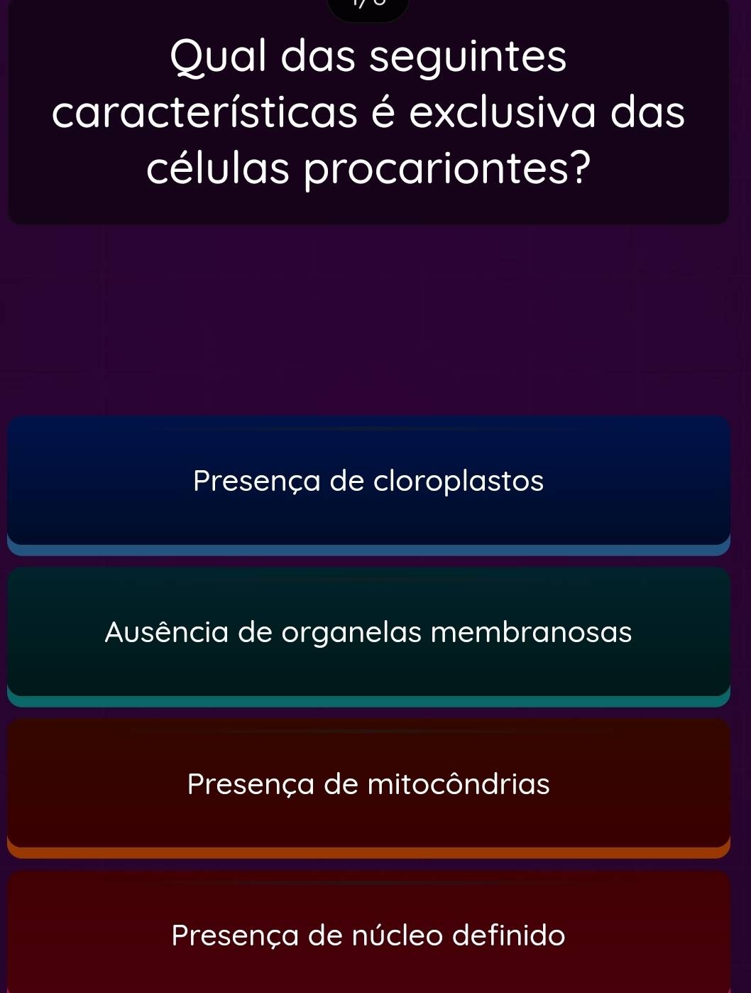 Qual das seguintes
características é exclusiva das
células procariontes?
Presença de cloroplastos
Ausência de organelas membranosas
Presença de mitocôndrias
Presença de núcleo definido