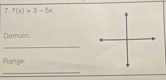 f(x)=3-5x
Domain: 
_ 
Range: 
_